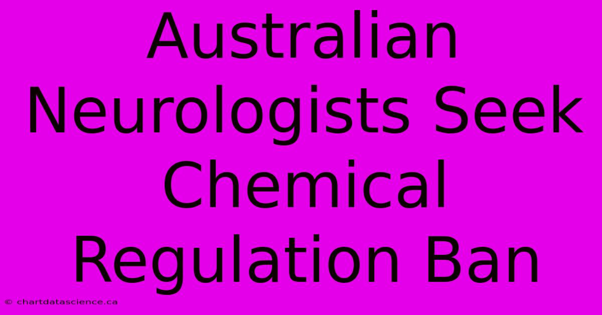 Australian Neurologists Seek Chemical Regulation Ban 