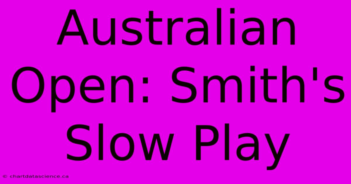 Australian Open: Smith's Slow Play