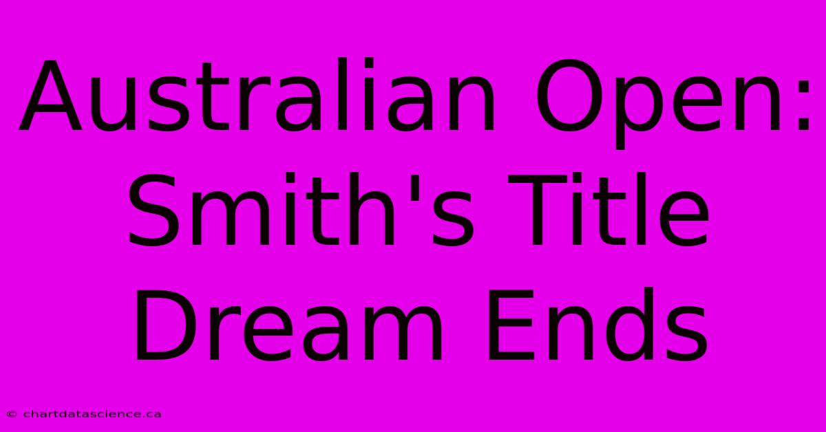 Australian Open: Smith's Title Dream Ends