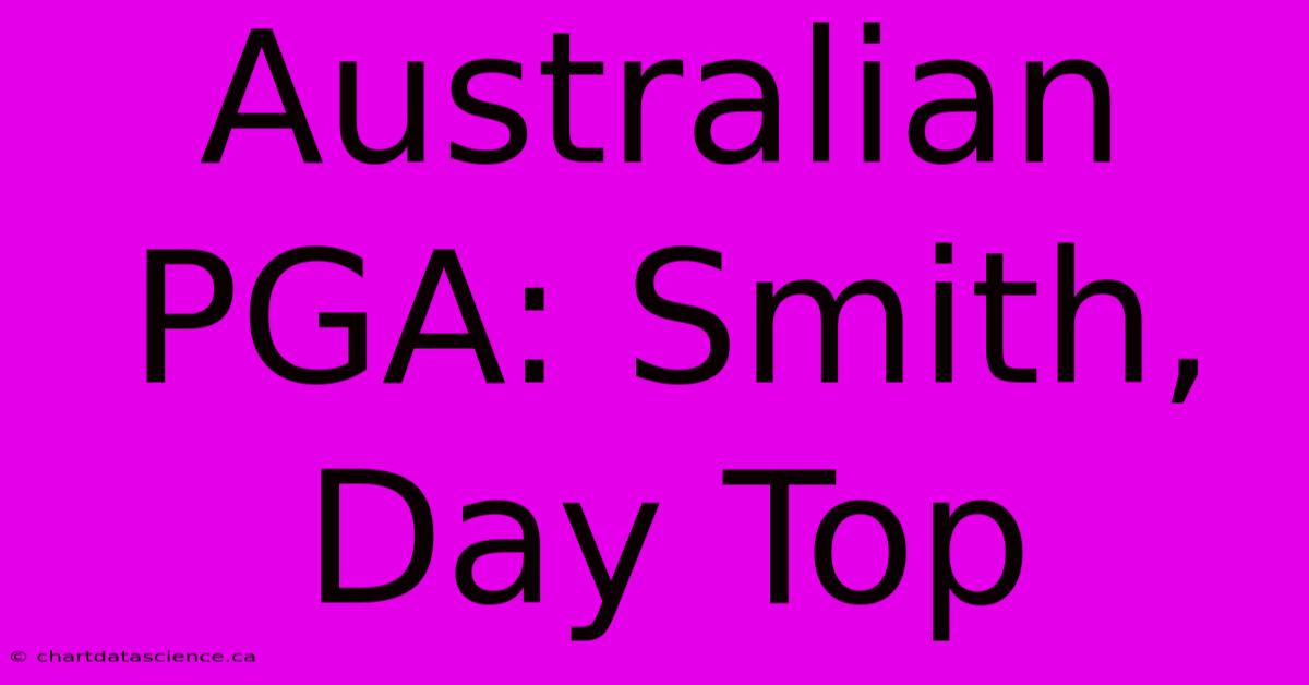 Australian PGA: Smith, Day Top