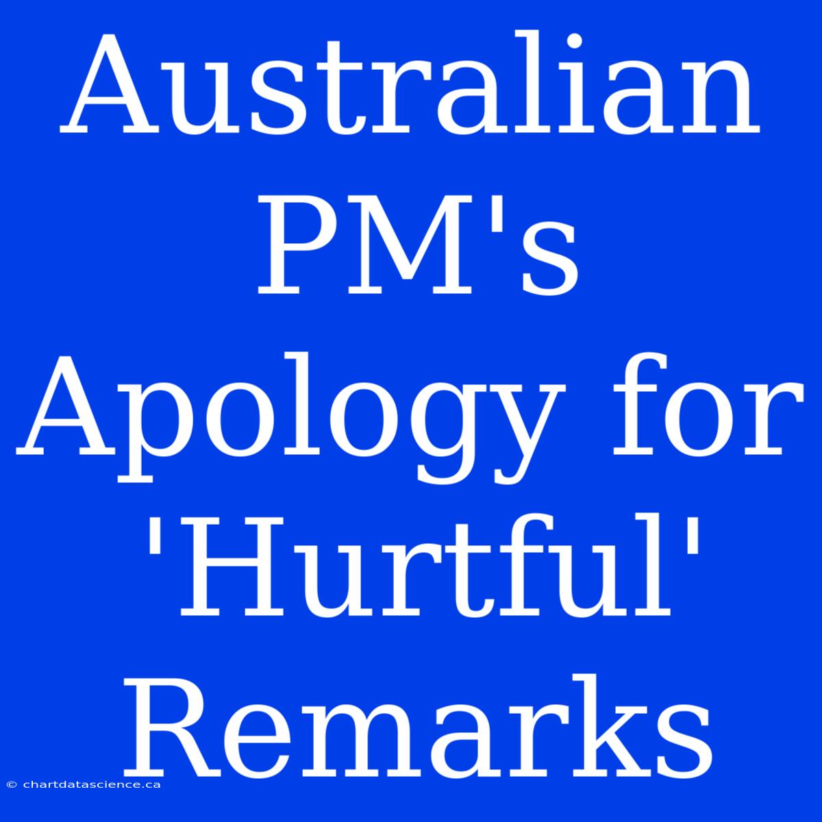 Australian PM's Apology For 'Hurtful' Remarks