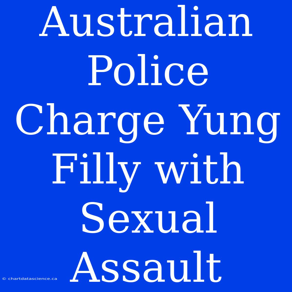 Australian Police Charge Yung Filly With Sexual Assault