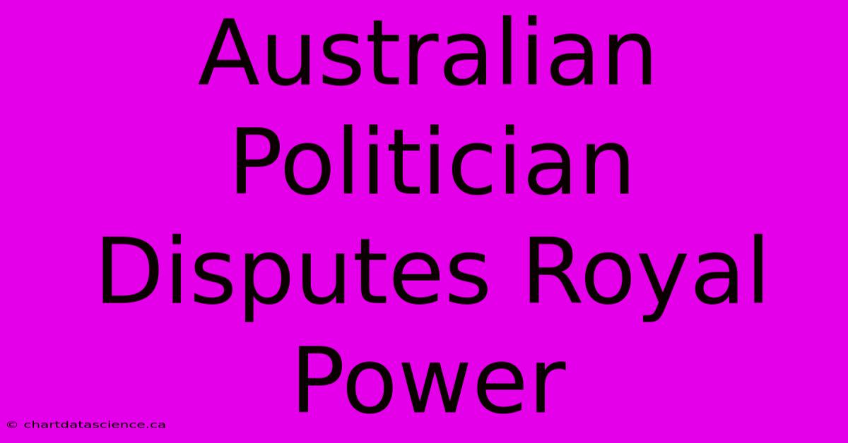 Australian Politician Disputes Royal Power