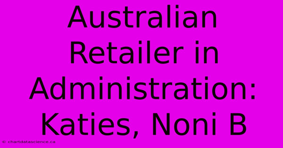 Australian Retailer In Administration: Katies, Noni B