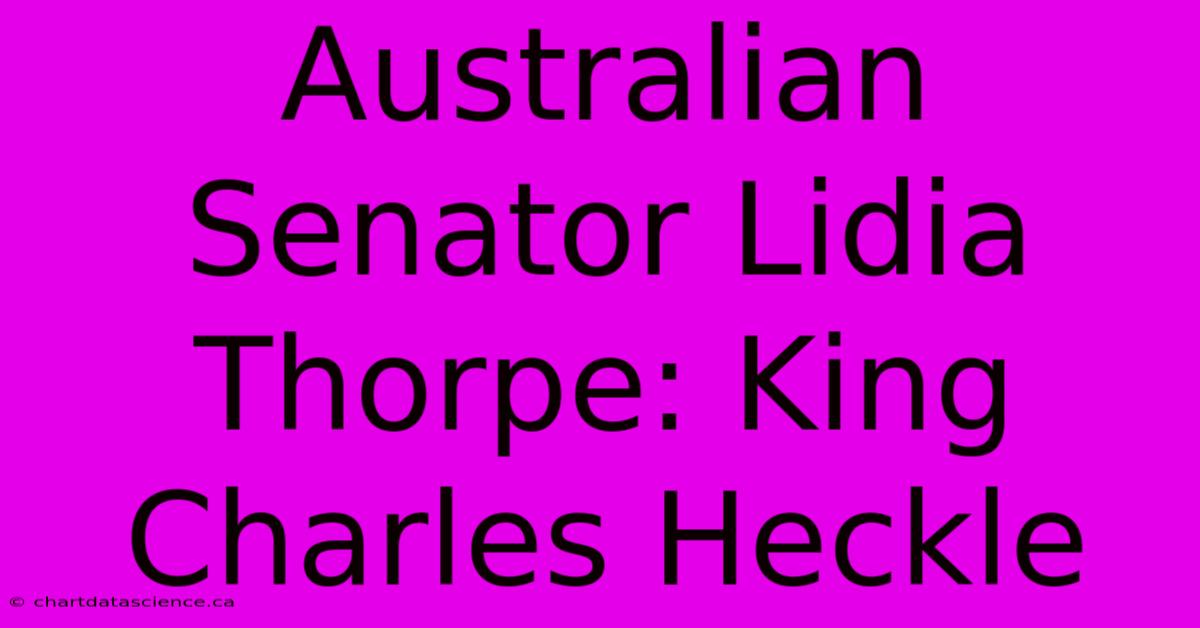 Australian Senator Lidia Thorpe: King Charles Heckle