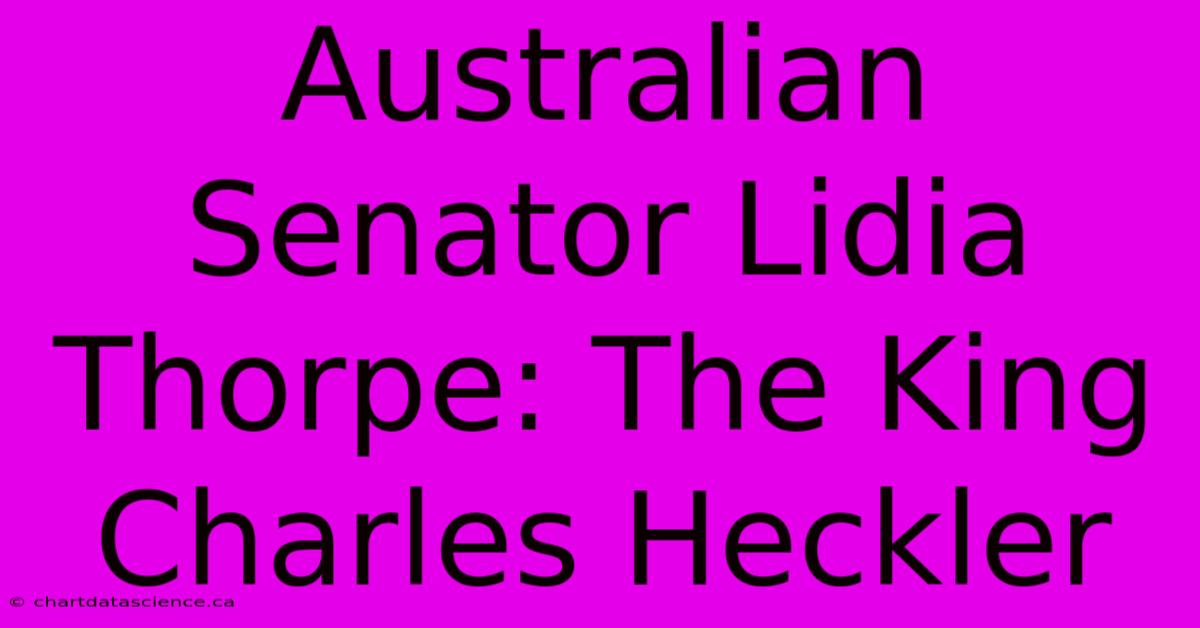 Australian Senator Lidia Thorpe: The King Charles Heckler 