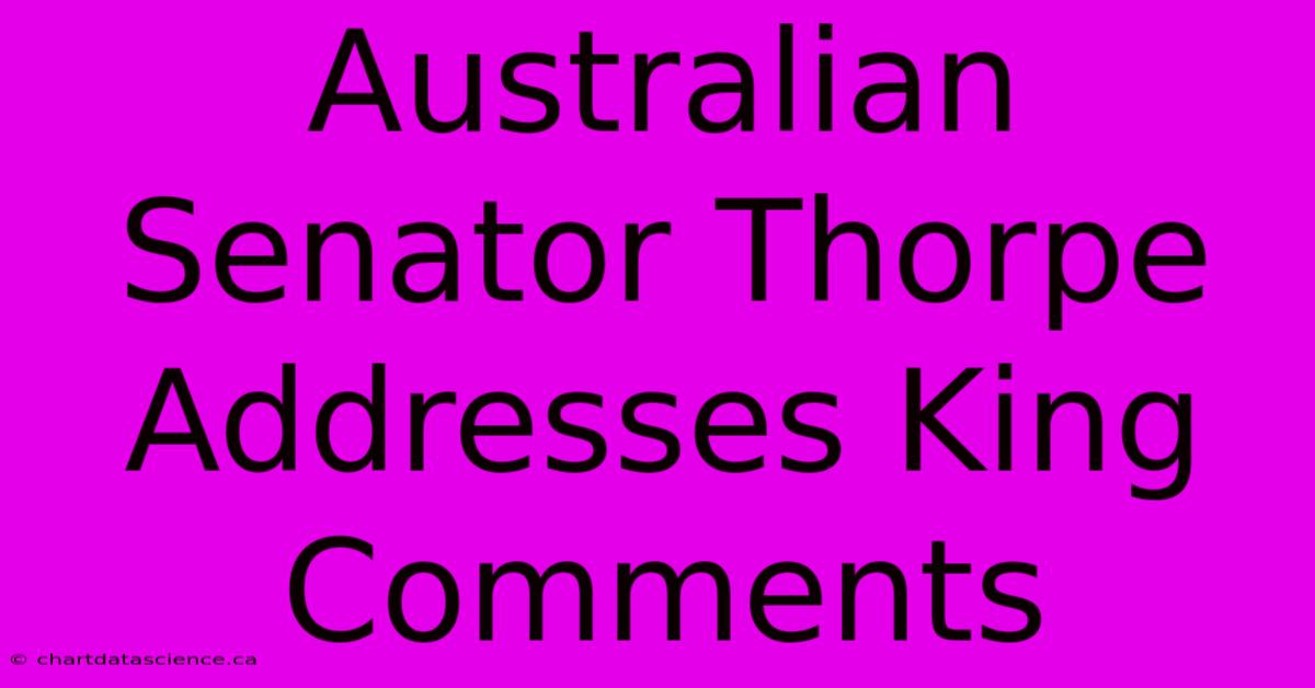 Australian Senator Thorpe Addresses King Comments