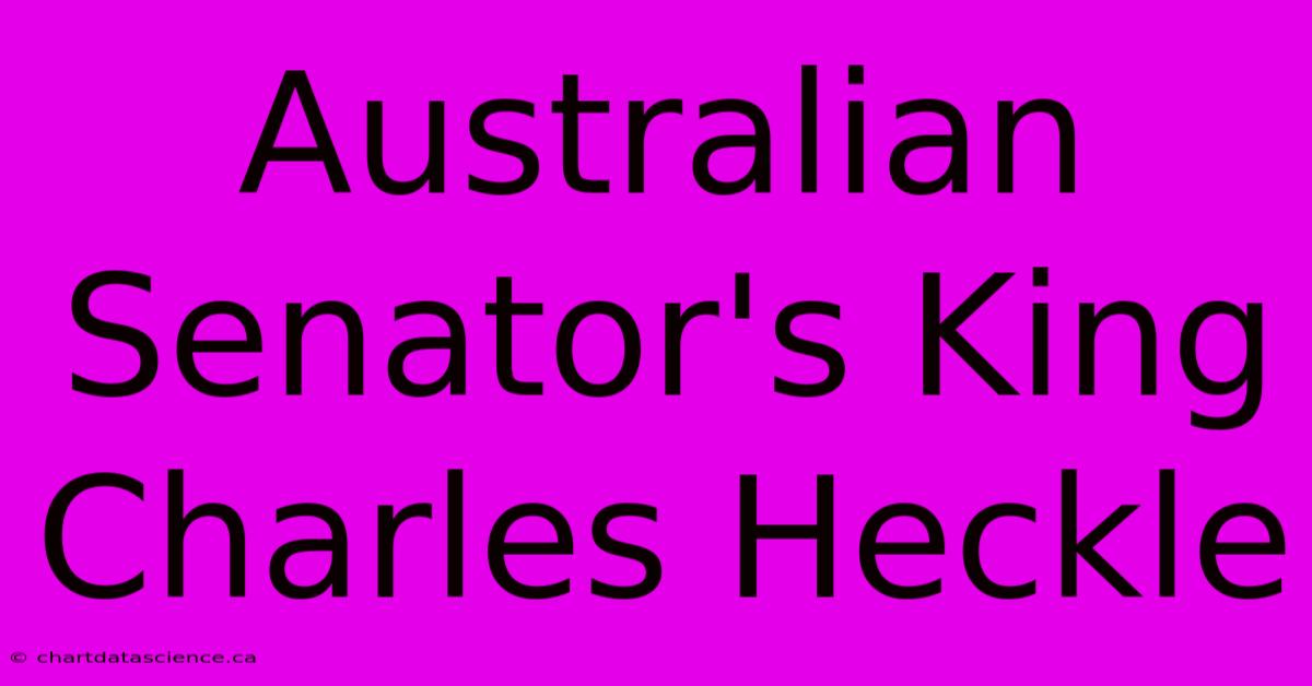 Australian Senator's King Charles Heckle