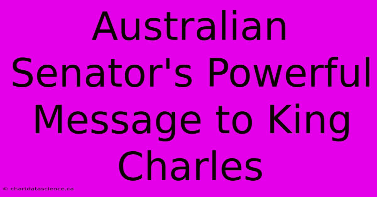 Australian Senator's Powerful Message To King Charles