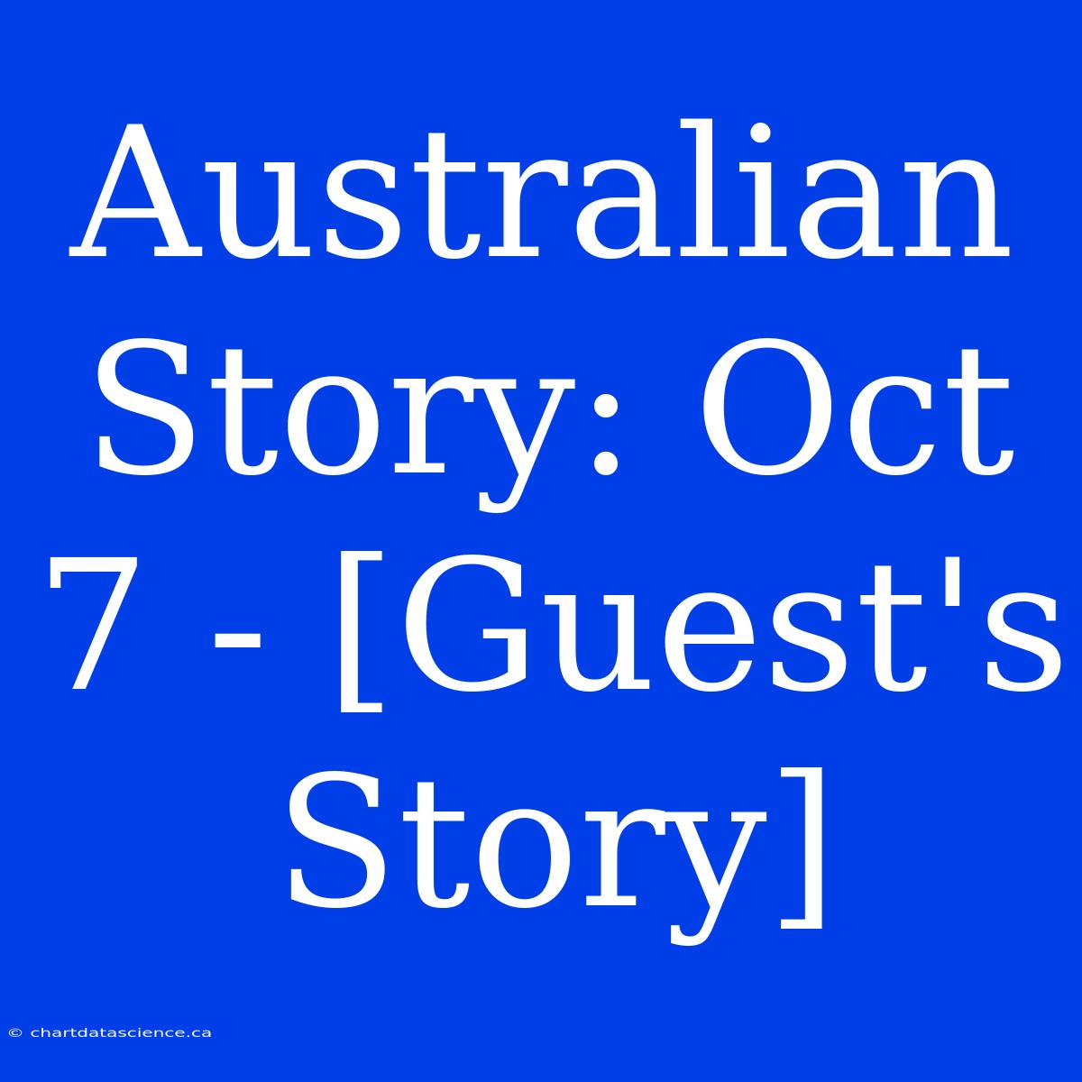 Australian Story: Oct 7 - [Guest's Story]