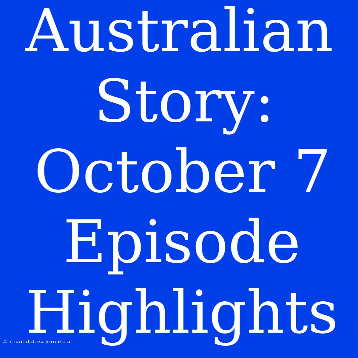 Australian Story: October 7 Episode Highlights