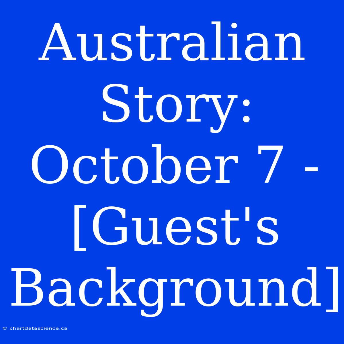 Australian Story: October 7 - [Guest's Background]