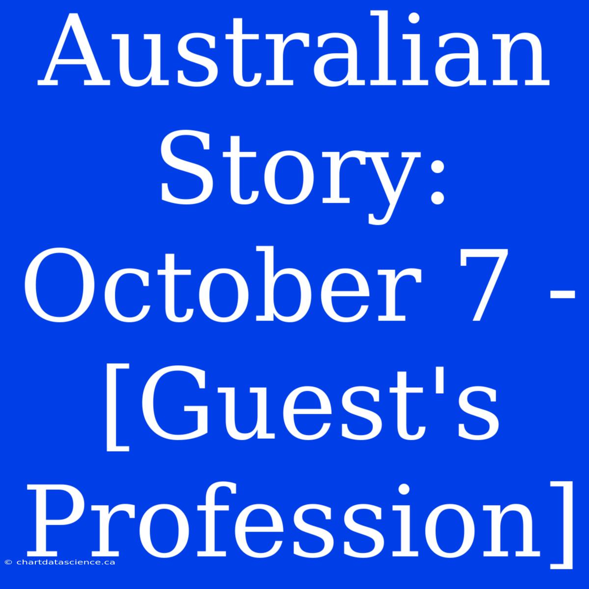 Australian Story: October 7 - [Guest's Profession]