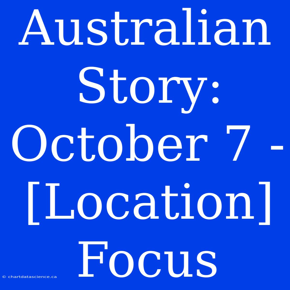 Australian Story: October 7 - [Location] Focus