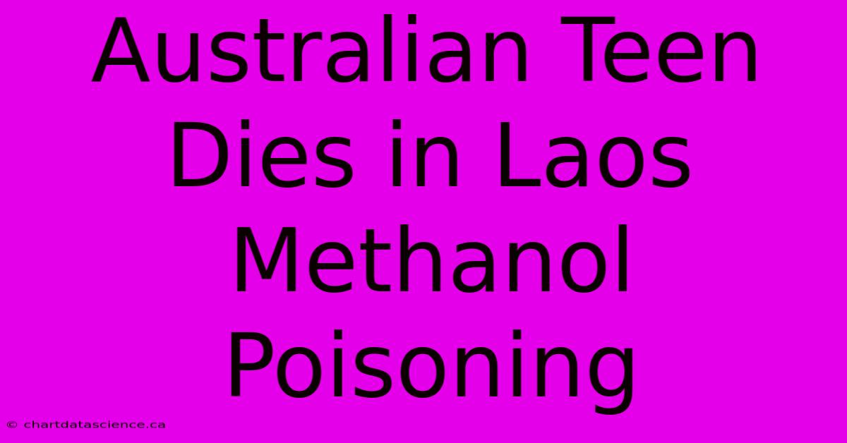 Australian Teen Dies In Laos Methanol Poisoning