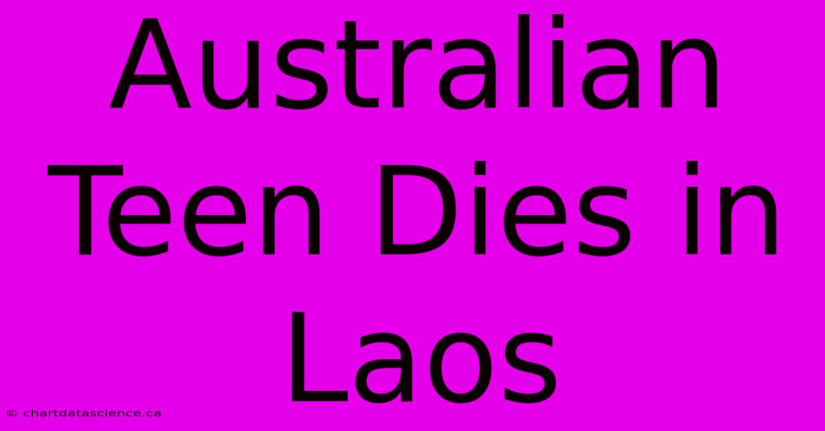 Australian Teen Dies In Laos