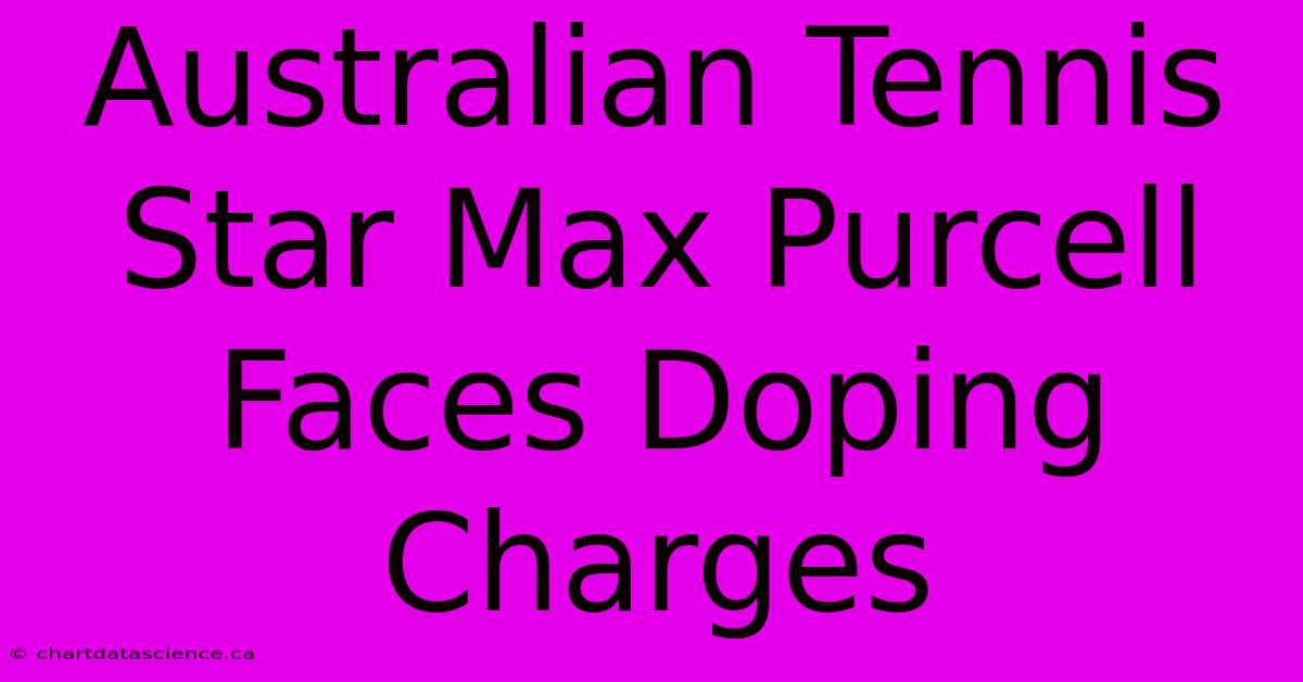 Australian Tennis Star Max Purcell Faces Doping Charges