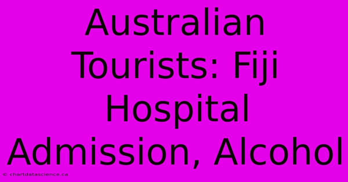 Australian Tourists: Fiji Hospital Admission, Alcohol