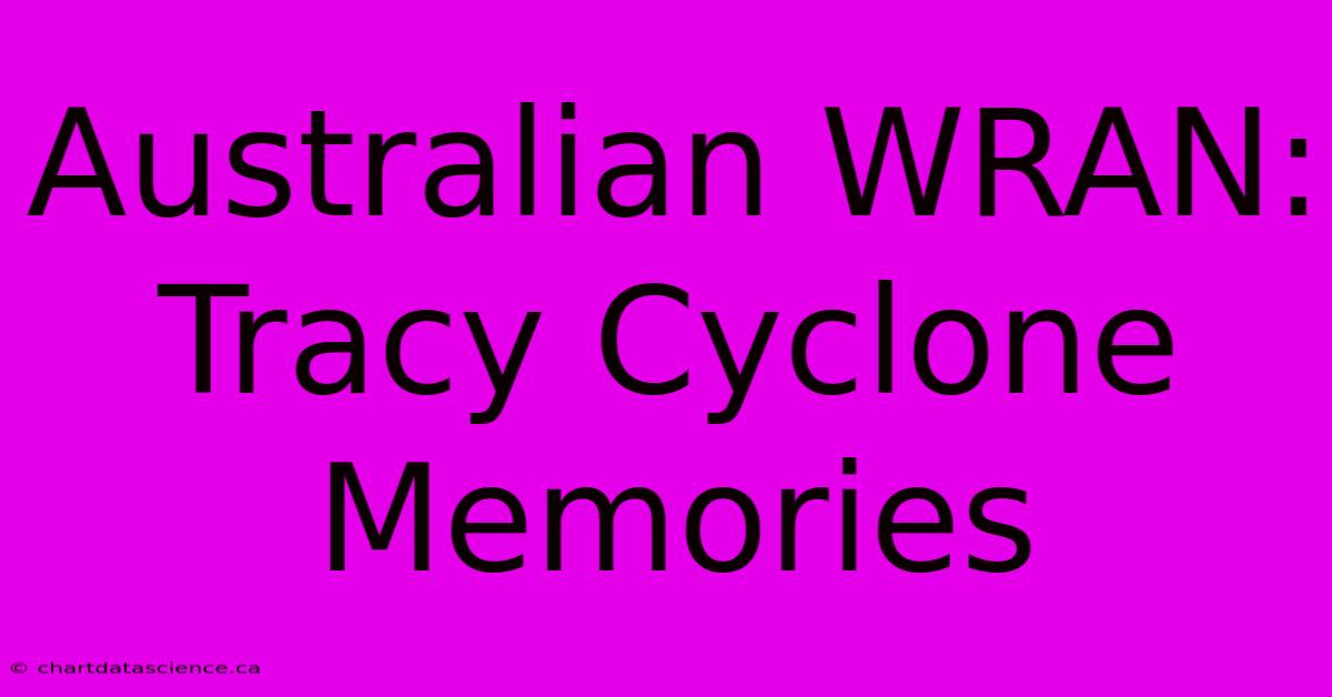 Australian WRAN: Tracy Cyclone Memories