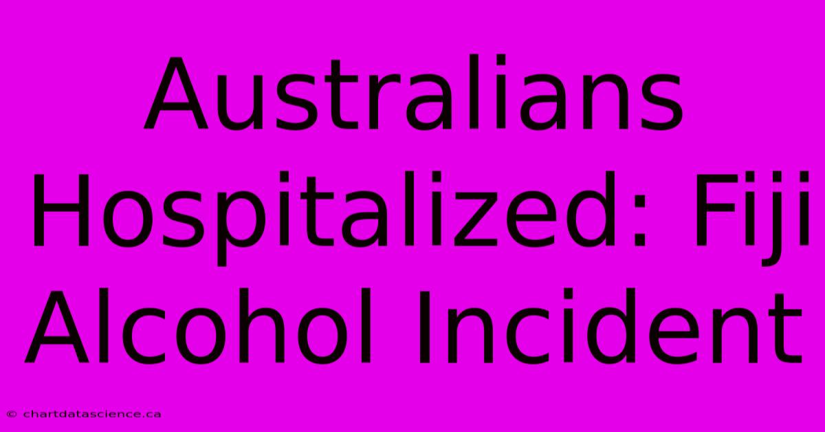 Australians Hospitalized: Fiji Alcohol Incident