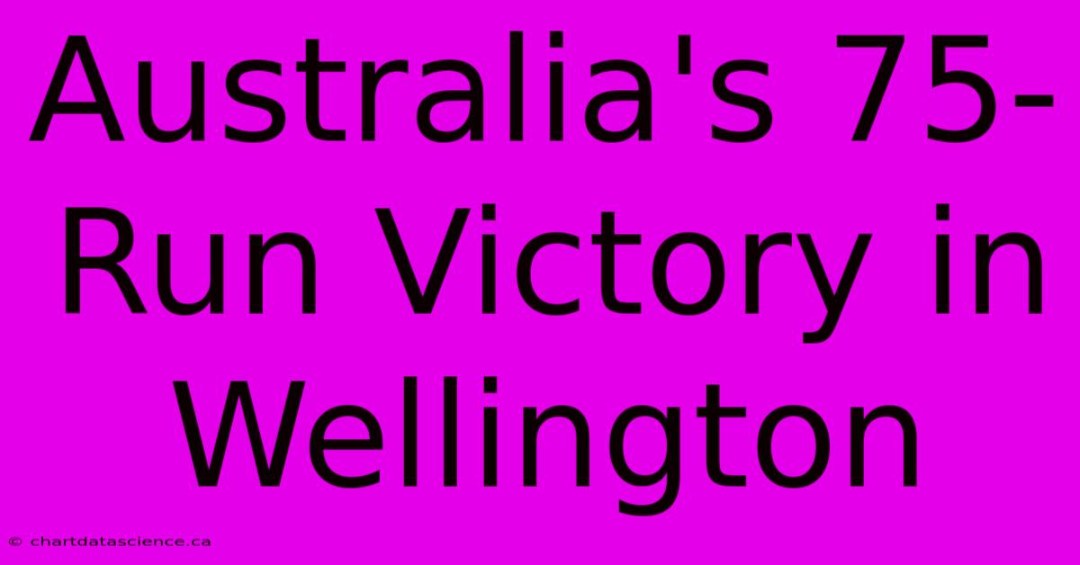 Australia's 75-Run Victory In Wellington