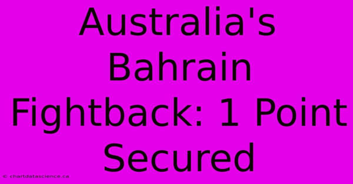 Australia's Bahrain Fightback: 1 Point Secured