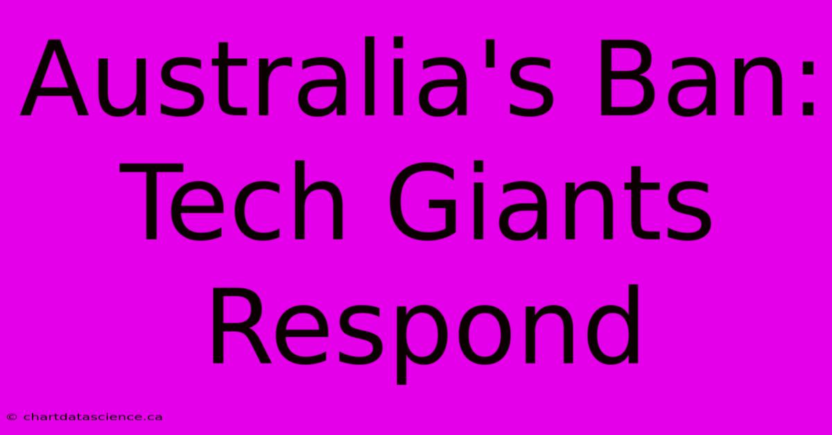 Australia's Ban: Tech Giants Respond