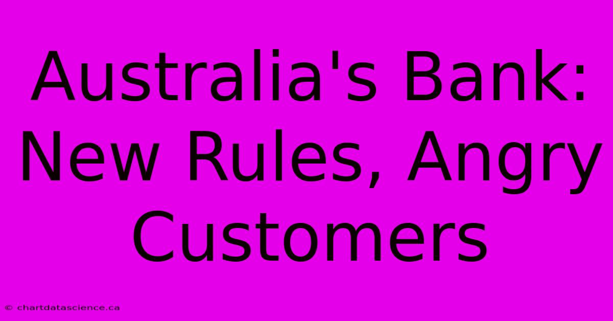 Australia's Bank: New Rules, Angry Customers