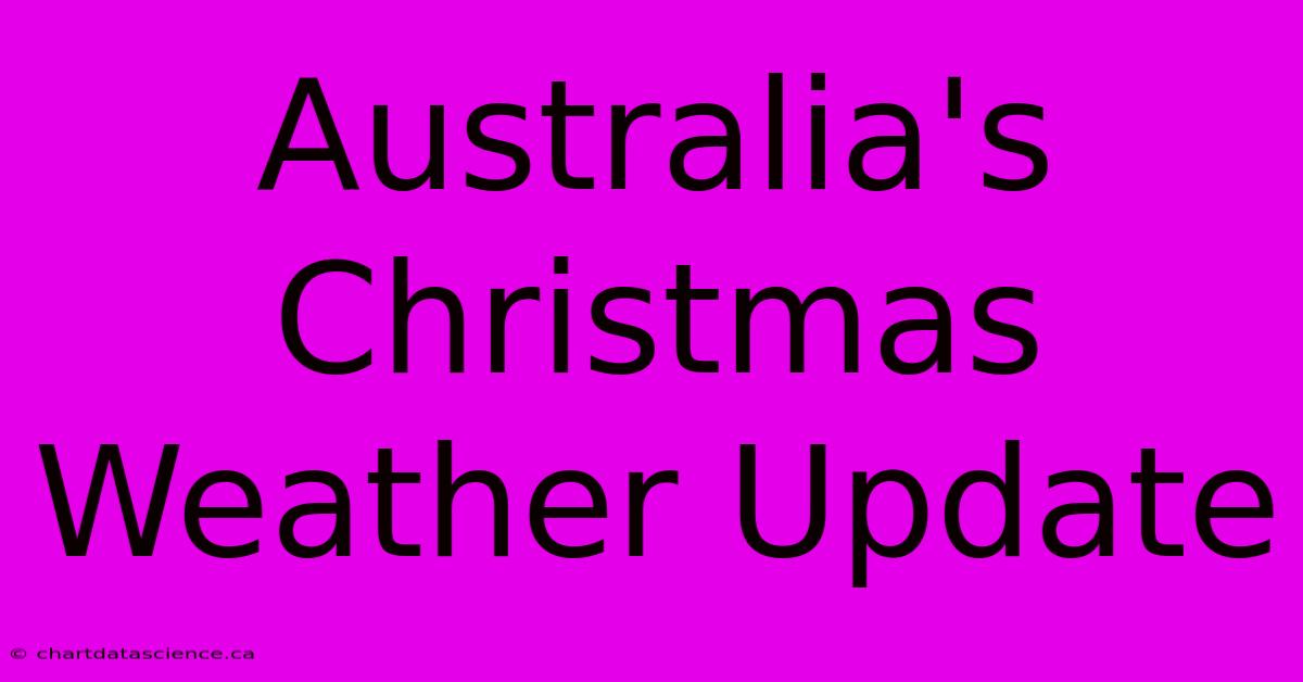 Australia's Christmas Weather Update