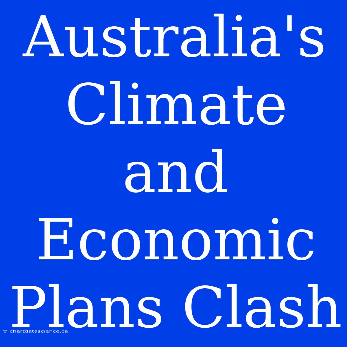 Australia's Climate And Economic Plans Clash