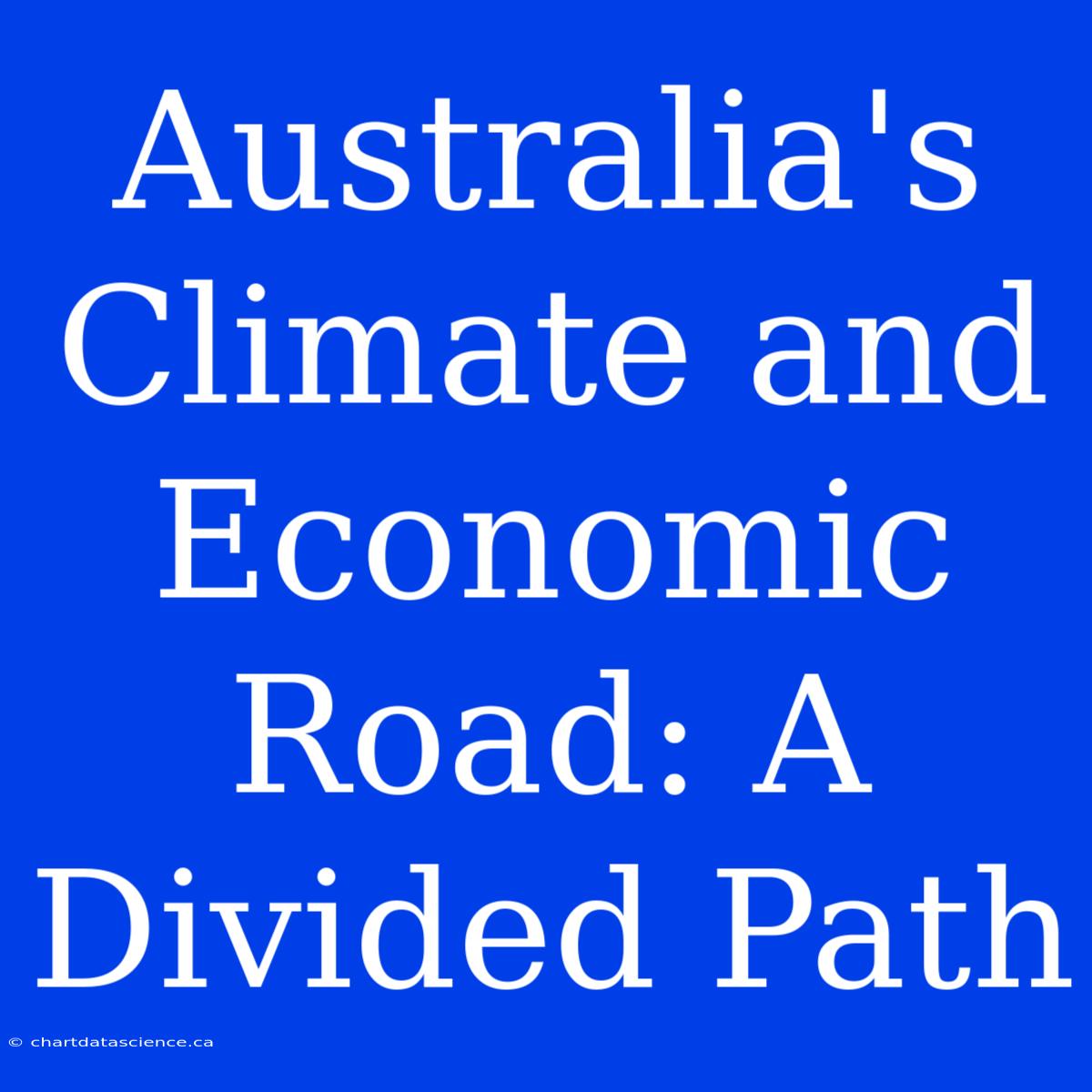 Australia's Climate And Economic Road: A Divided Path