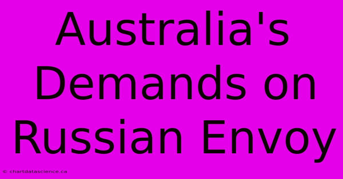 Australia's Demands On Russian Envoy