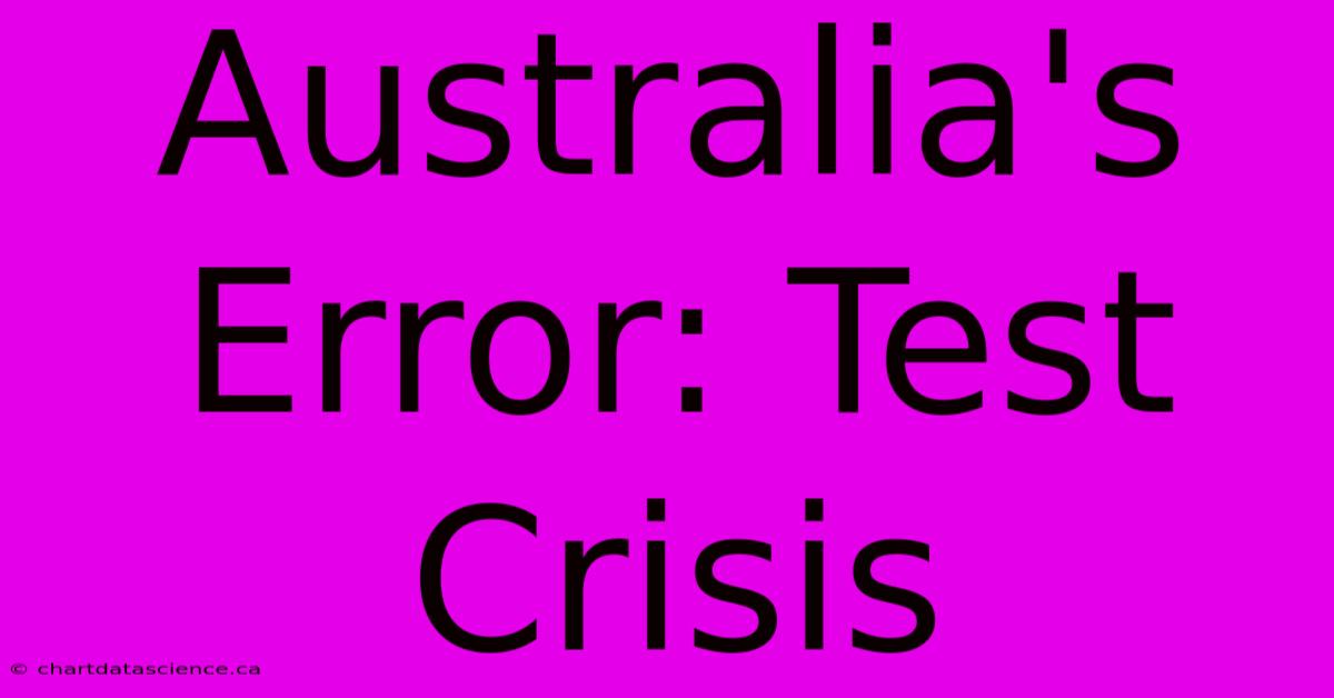 Australia's Error: Test Crisis