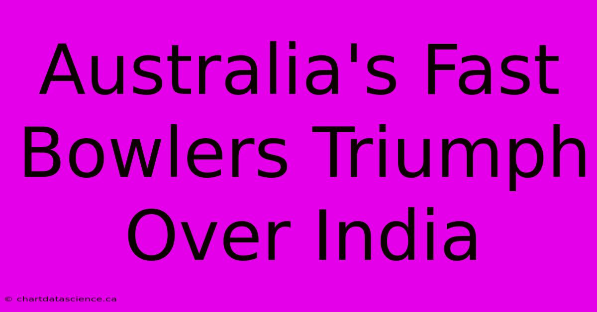 Australia's Fast Bowlers Triumph Over India