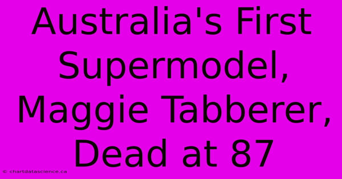 Australia's First Supermodel, Maggie Tabberer, Dead At 87