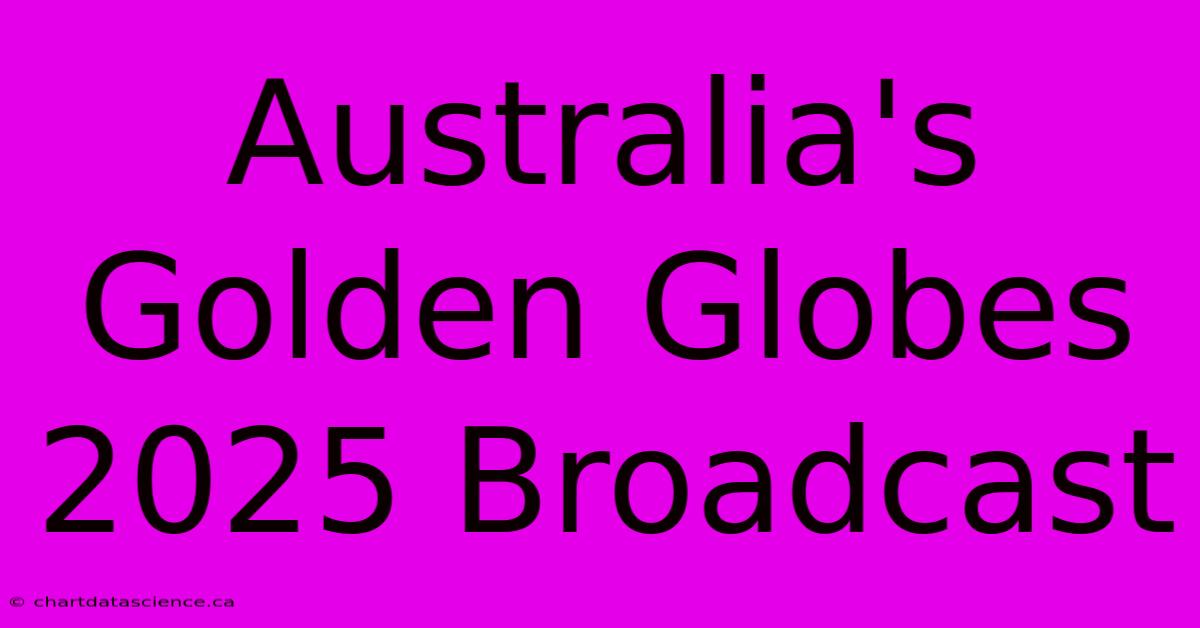 Australia's Golden Globes 2025 Broadcast