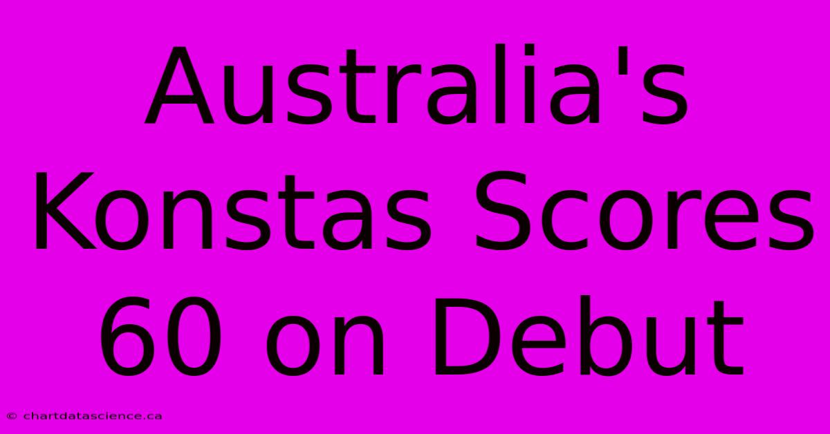 Australia's Konstas Scores 60 On Debut