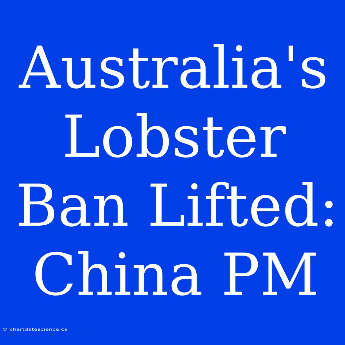 Australia's Lobster Ban Lifted: China PM