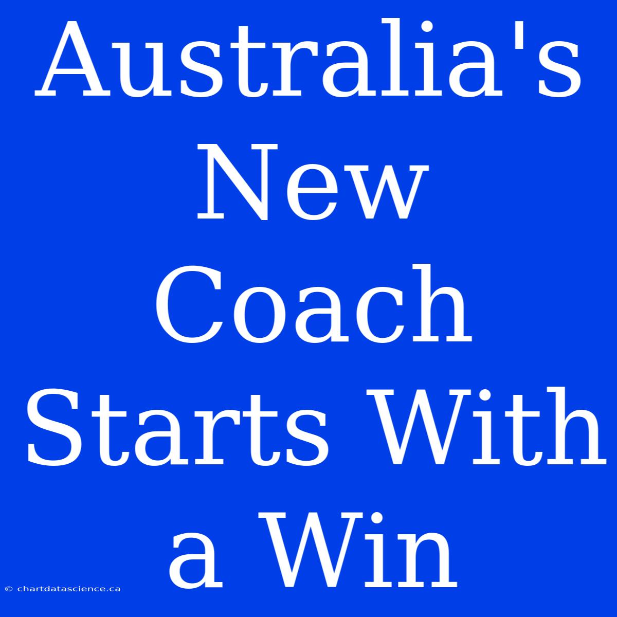 Australia's New Coach Starts With A Win