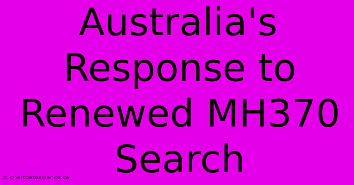 Australia's Response To Renewed MH370 Search