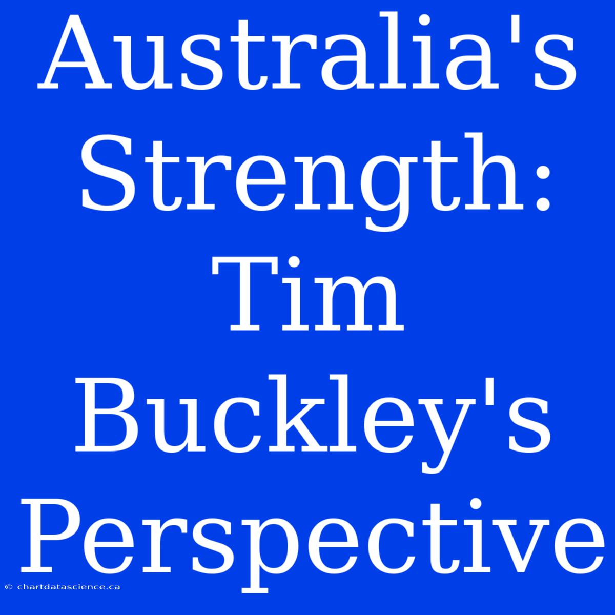 Australia's Strength: Tim Buckley's Perspective