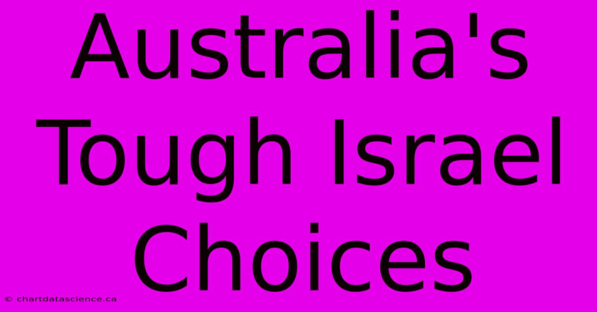 Australia's Tough Israel Choices