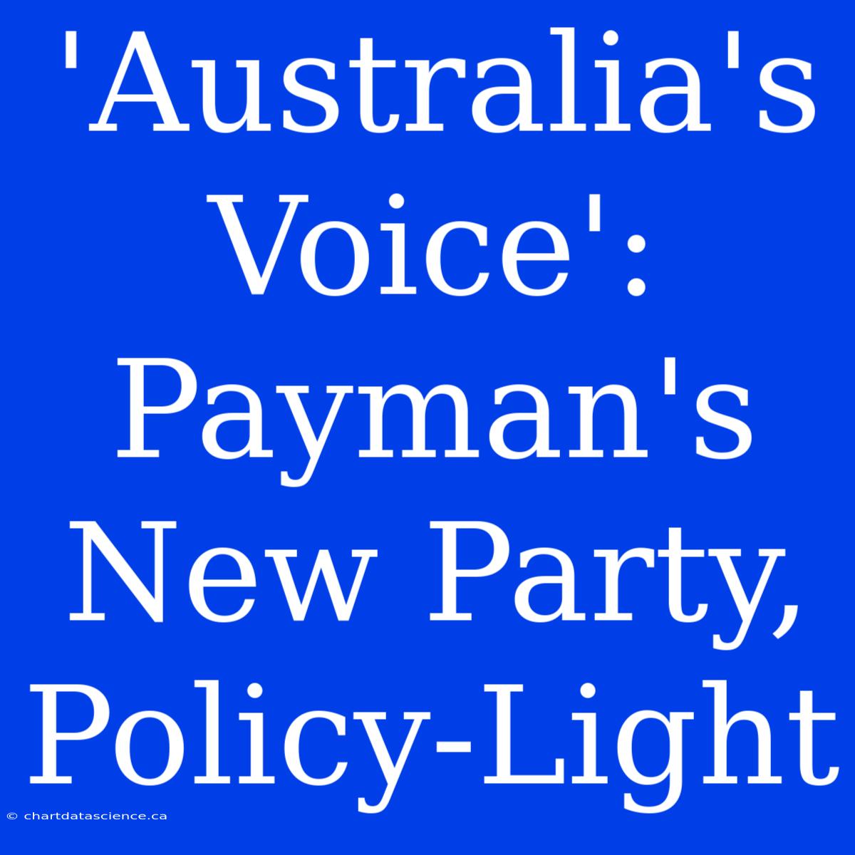 'Australia's Voice': Payman's New Party, Policy-Light