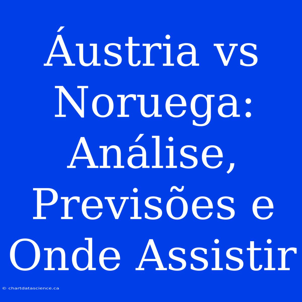 Áustria Vs Noruega: Análise, Previsões E Onde Assistir