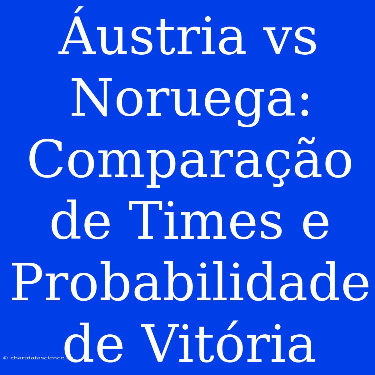 Áustria Vs Noruega: Comparação De Times E Probabilidade De Vitória