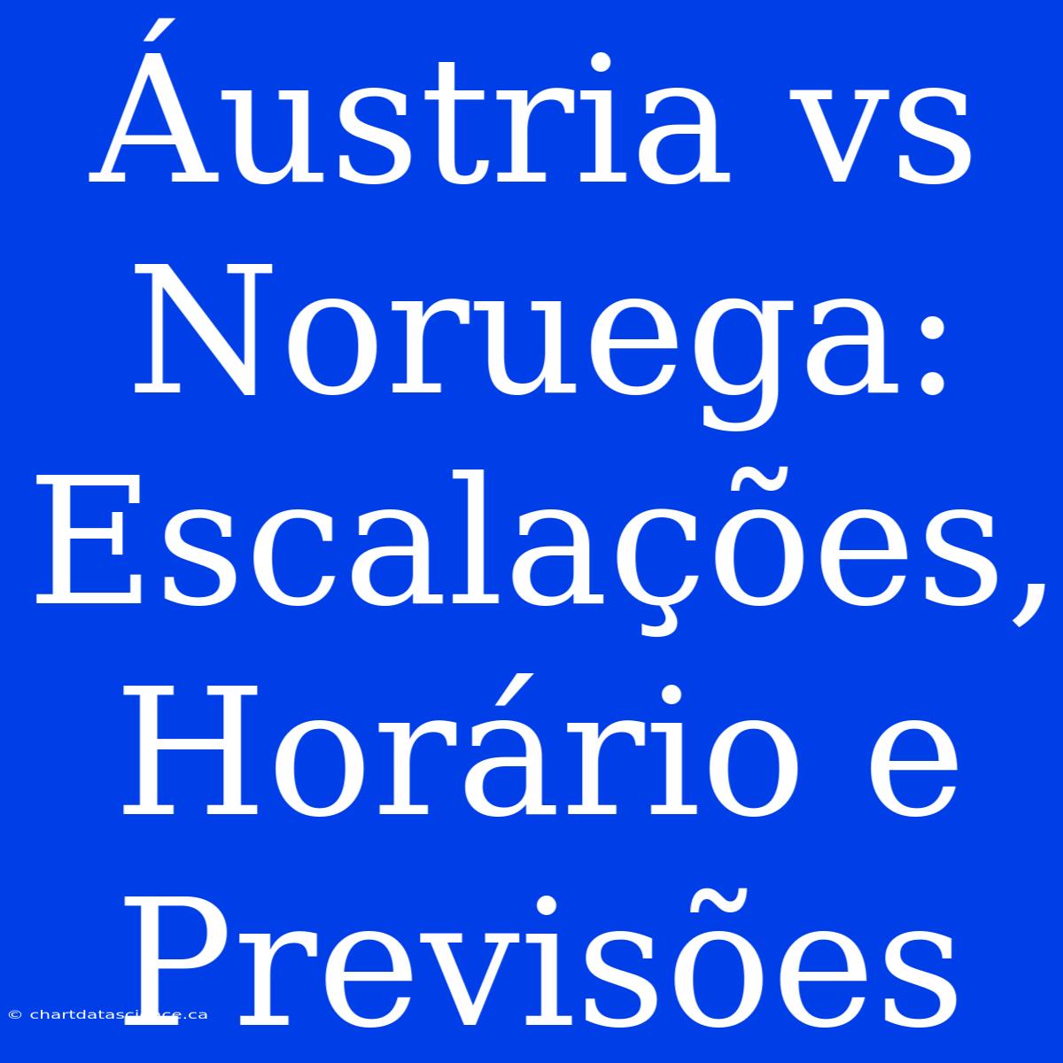 Áustria Vs Noruega: Escalações, Horário E Previsões