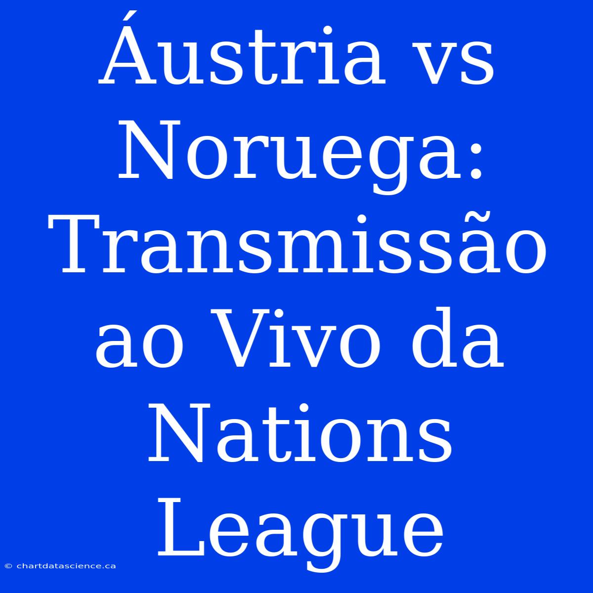 Áustria Vs Noruega: Transmissão Ao Vivo Da Nations League