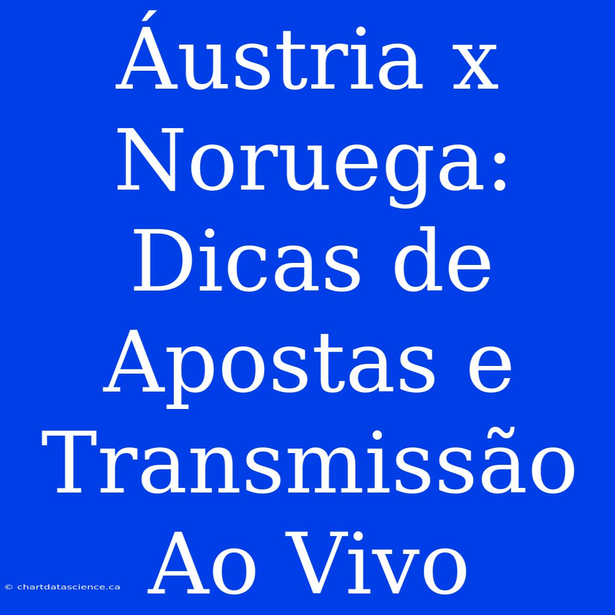 Áustria X Noruega: Dicas De Apostas E Transmissão Ao Vivo