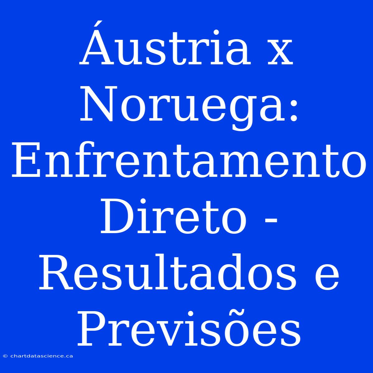 Áustria X Noruega: Enfrentamento Direto - Resultados E Previsões