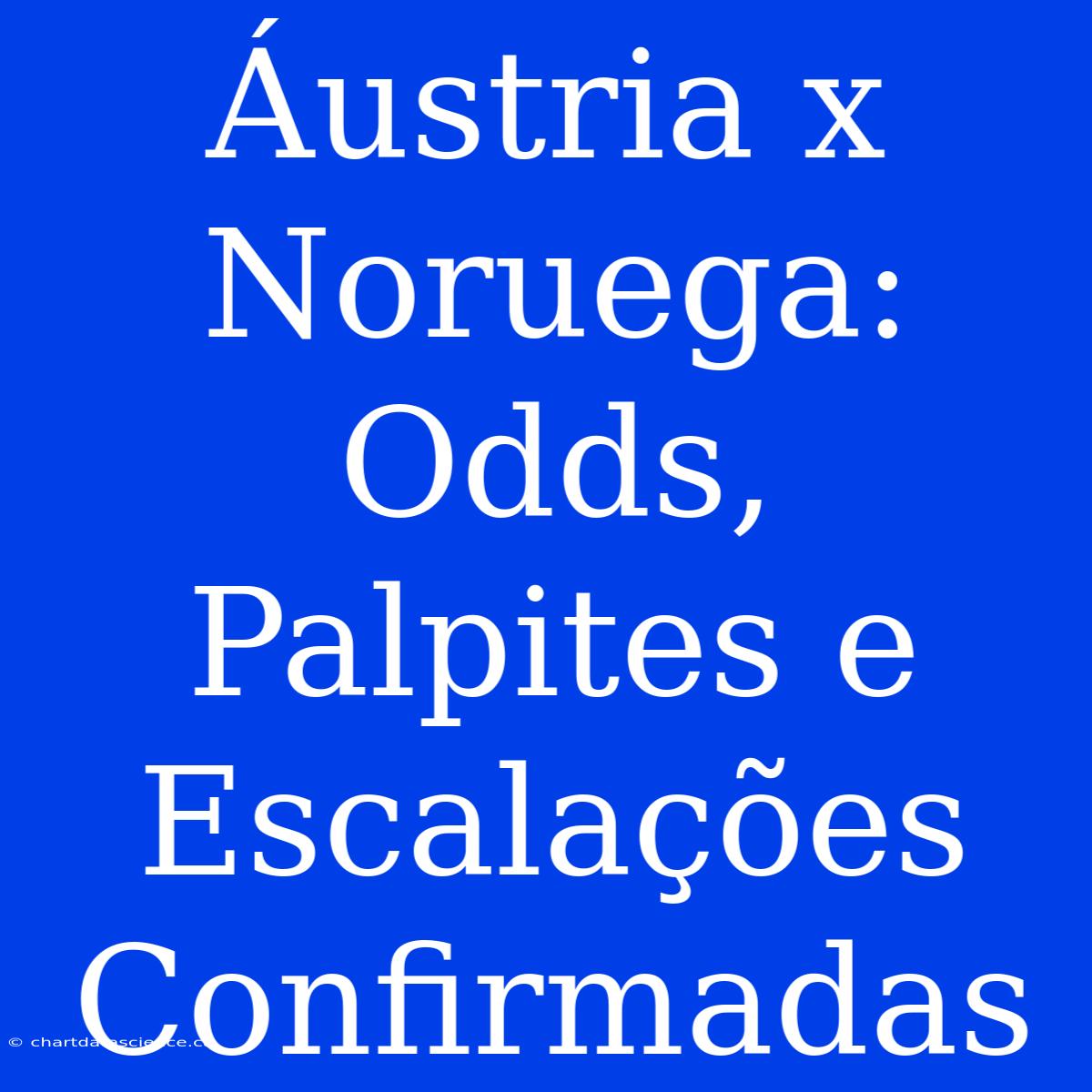 Áustria X Noruega: Odds, Palpites E Escalações Confirmadas